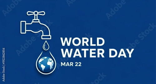 World Water Day March 22nd celebrating the vital importance of water for the planet and humanity