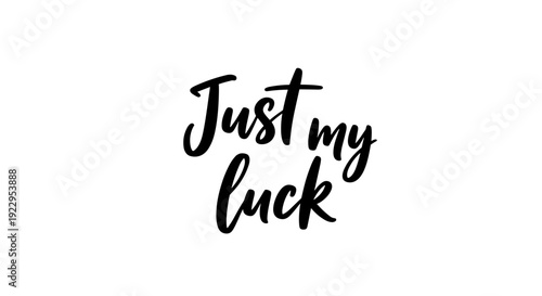 Aesthetic hand-drawn lettering “Just My Luck” in modern brush script, natural ink flow, slightly irregular handwritten style, isolated on white background, clean minimal layout