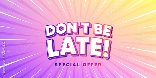 Dont be late sun rays gradient banner. Light burst background. Dont be late tag. Special offer price sign. Advertising discounts symbol. Gradient sun rays. Sunburst light. Vector