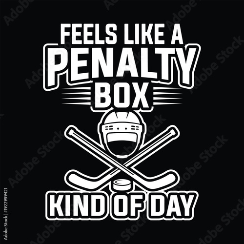 Feels Like A Penalty Box Kind Of Day Funny Ice Hockey Sports Humor Vector Design