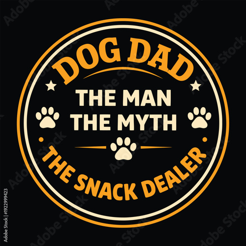 Dog Dad The Man The Myth The Snack Dealer Funny Vintage Round Badge Vector Design
