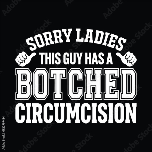 Sorry Ladies This Guy Has A Botched Circumcision Funny Adult Humor Gag Gift Vector Design