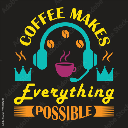 Coffee makes everything possible