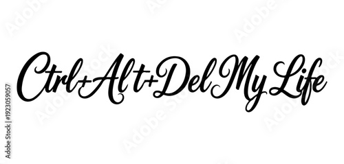 Ctrl Alt Del My Life - humor quote hand lettering typography in black ink calligraphy