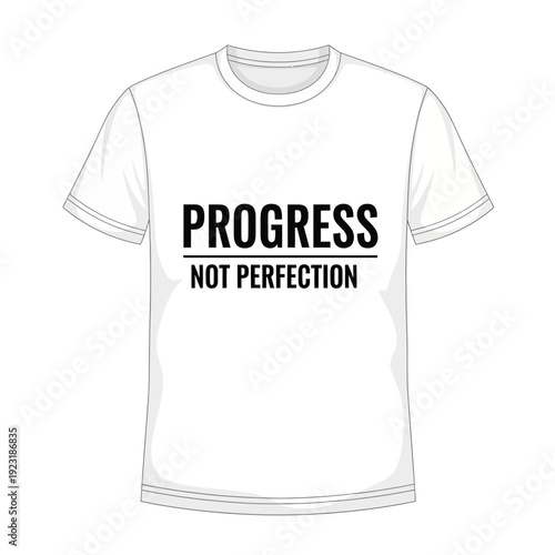 A white t shirt displaying the motivational phrase progress not perfection