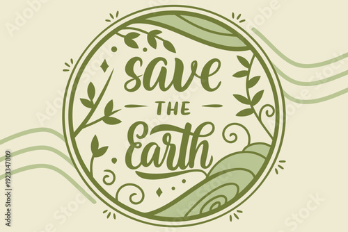 Beautiful vintage style vector graphic illustration featuring ornate leafy circular design with handwritten calligraphy text urging people to save the earth now