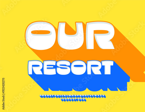 Vector Touristic flyer Our Resort. Bright Font with Big Blue Shadow. Amazing 3D Alphabet Letters and Numbers set