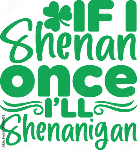 If I Shenan Once I’ll Shenanigan