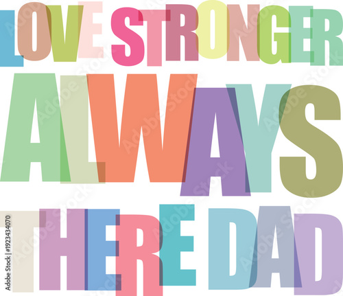 Love Stronger Always There Dad Typography