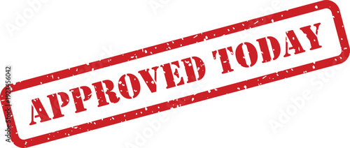 A distinctive red grunge textured rubber stamp displays the urgent message APPROVED TODAY on a clear white surface