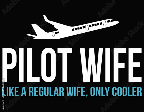 Pilot Wife like a regular wife, only cooler - printable editable vector art file.