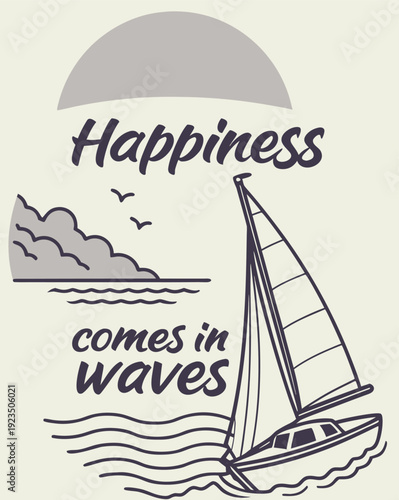 "Happiness Comes in Waves" Motivational Sailboat Illustration