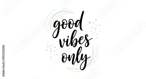 A beautiful handwritten calligraphy quote that says "good vibes only" with colorful confetti and abstract swirls.