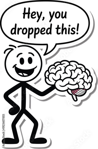 Stick Figure Holding a Brain with a Speech Bubble Saying Hey You Dropped This