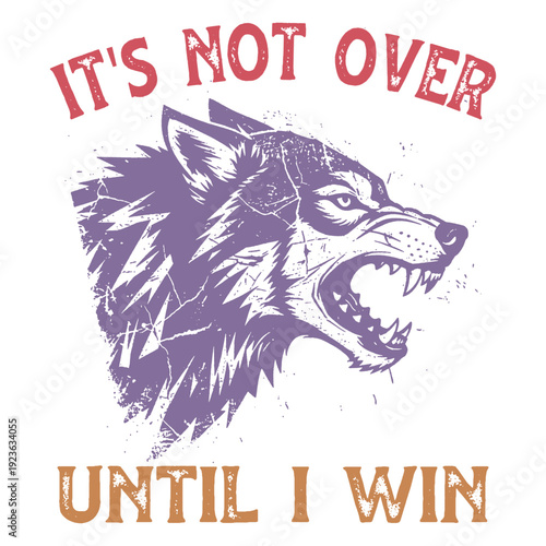 It's Not Over Until I Win