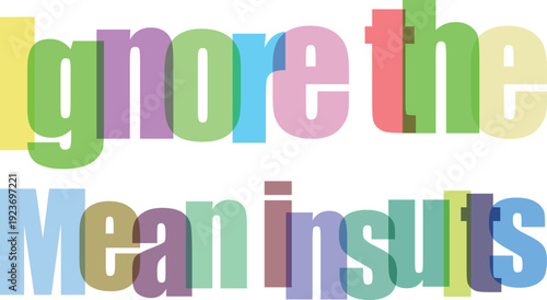 Colorful layered text ignore the mean insults motivational typography