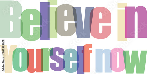 Colorful layered typography text believe in yourself now