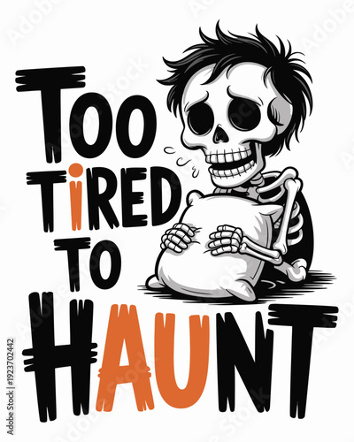 Skeleton sitting on a pumpkin looking tired with text too tired to haunt cartoon