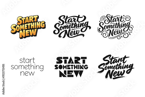 Start Something New. Set lettering. harmonious lettering variations of the same emblematic concept, each with different artistic interpretation (3D extruded