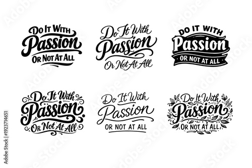 Do It With Passion Or Not At All. Set lettering. harmonious lettering variations of the same emblematic concept, each with different artistic interpretation