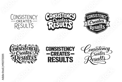 Consistency Creates Results. Set lettering. harmonious lettering variations of the same emblematic concept, each with different artistic interpretation (Modern
