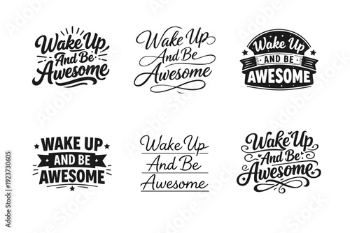 Wake Up And Be Awesome. Set lettering. harmonious lettering variations of the same emblematic concept, each with different artistic