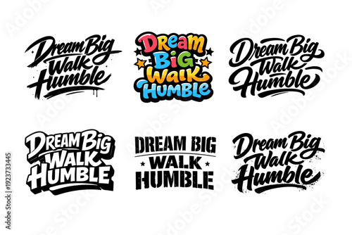 Dream Big Walk Humble. Set lettering. harmonious lettering variations of the same emblematic concept, each with different artistic