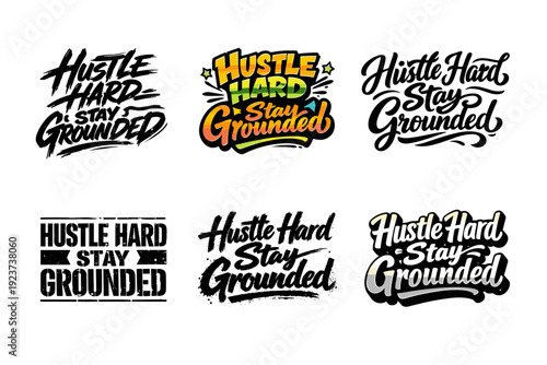 Hustle Hard Stay Grounded. Set lettering. harmonious lettering variations of the same emblematic concept, each with different artistic interpretation (Dynamic