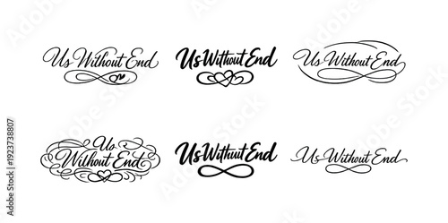 Us Without End. Create a calligraphy lettering illustration of the phrase: Us Without End.