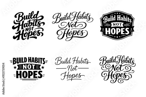 Build Habits Not Hopes. Set lettering. harmonious lettering variations of the same emblematic concept, each with different artistic
