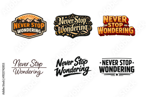 Never Stop Wondering. Set lettering. harmonious lettering variations of the same emblematic concept, each with different artistic