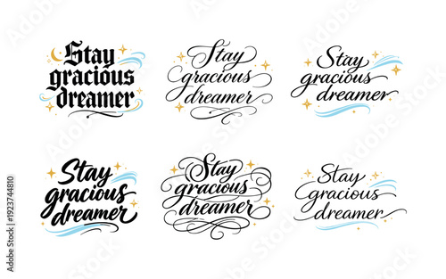 Stay gracious dreamer. Create a calligraphy lettering illustration of the phrase: Stay