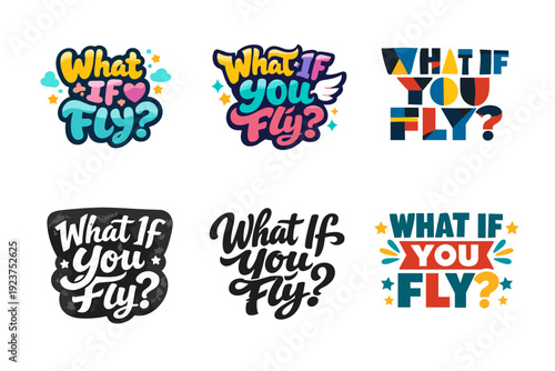 What If You Fly. Set lettering. harmonious lettering variations of the same emblematic concept, each with different artistic interpretation (Rounded bubble