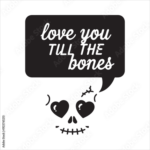 Love You Till The Bones Gothic Skull with Heart Eyes and Speech Bubble