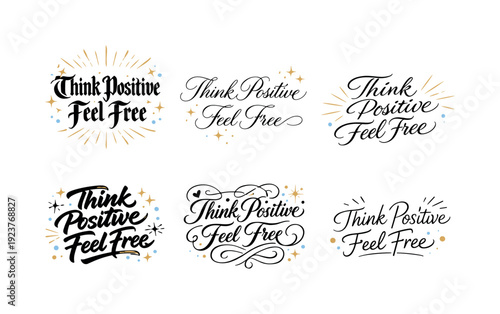 Think Positive Feel Free. Create a calligraphy lettering illustration of the phrase: Think