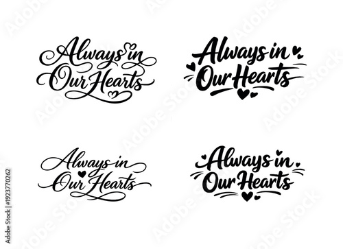 Calligraphy Variations. Always in Our Hearts. Create a calligraphy lettering illustration of the phrase: