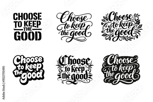 Choose to keep the good. Set lettering. harmonious lettering variations of the same emblematic concept, each with different