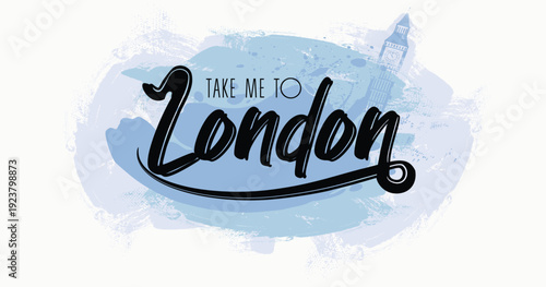 Take me to London - hand-drawn brush stroke illustration. Big Ben illustration and hearts on background. Fashion print, T-shirt, greeting card and banner design. Handwritten calligraphy quote.eps