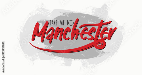 Take me to Manchester - hand-drawn brush stroke illustration. Manchester united typography. Fashion print, T-shirt, greeting card and banner design. Handwritten calligraphy quote.eps