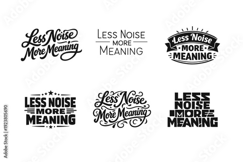 Less Noise More Meaning. Set lettering. harmonious lettering variations of the same emblematic concept, each with different artistic interpretation (Bold