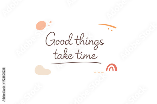 Minimal motivational quote lettering. Short inspiring message in smooth rounded typography with gentle underline and abstract shapes floating around. Quietly