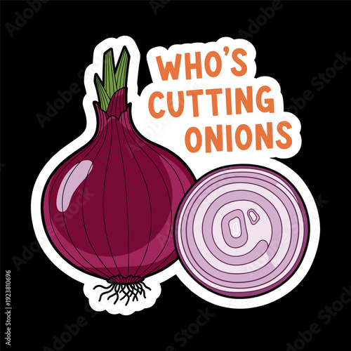 Cartoon red onion and sliced onion with text who's cutting onions on black background humorous kitchen illustration