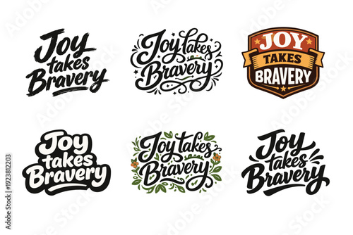 Joy takes bravery. Set lettering. harmonious lettering variations of the same emblematic concept, each with different artistic interpretation