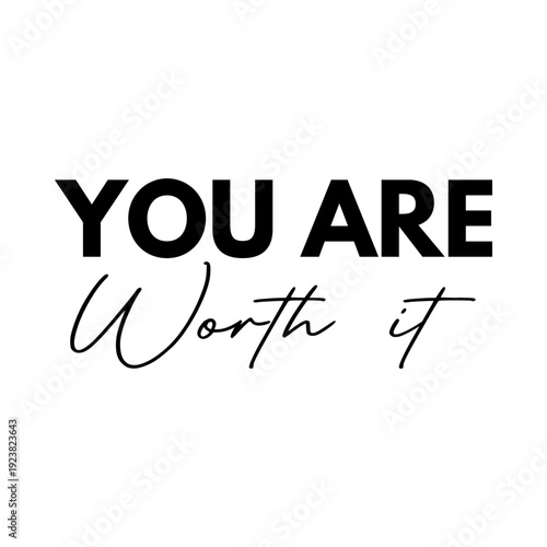"You are worth it" motivational quote. Positive lettering design. Inspirational message for self-love. Vector illustration isolated on white background.