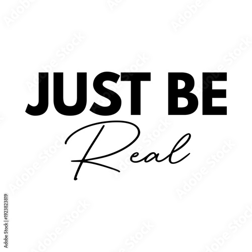 Just be real quote. Motivational lettering design. Inspirational typography for poster and print. Vector illustration isolated on white background.