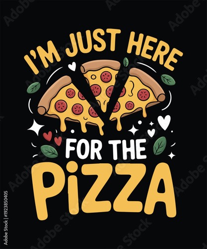 Im Just Here For The Pizza Funny Food T Shirt Design
