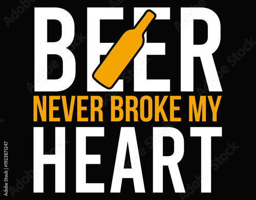 Beer Never Broke My Heart - printable editable vector art file.