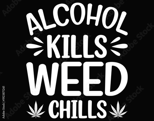 Alcohol Kills Weed Chills Printable File - printable editable vector art file.