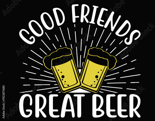 Good Friends Great Beer Weekend Pub Vibes - printable editable vector art file.