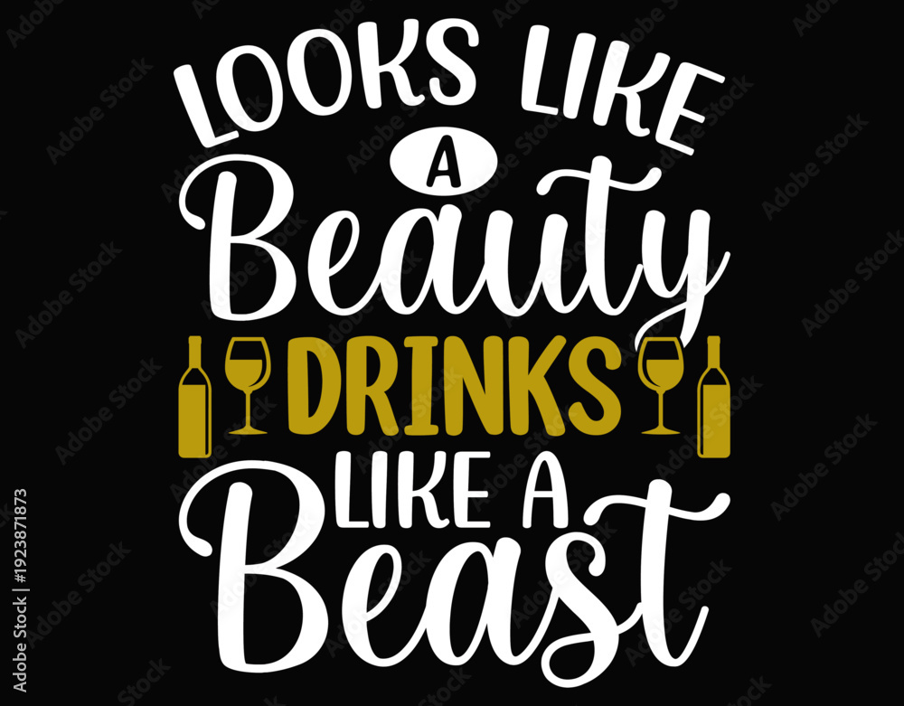 Obraz premium Looks Like A Beauty Drinks Like A Beast - printable editable vector art file.